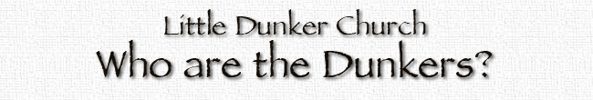 Little Dunker Church - Who are the Dunkers?